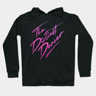 The Dirtiest Dancer Hoodie